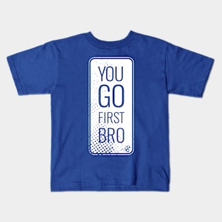 You Go First Bro Kids T-Shirt